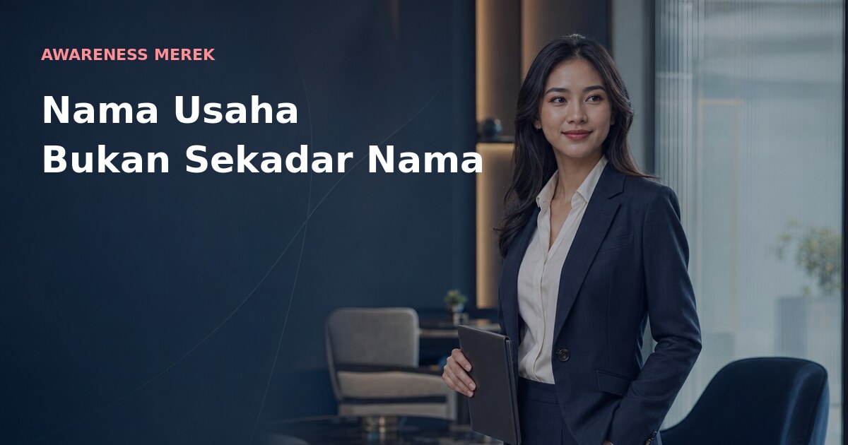 Nama usaha menyimpan reputasi, kepercayaan, dan nilai bisnis